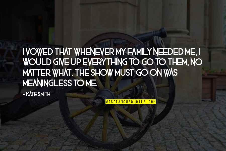 I Would Give Up Everything Quotes By Kate Smith: I vowed that whenever my family needed me,