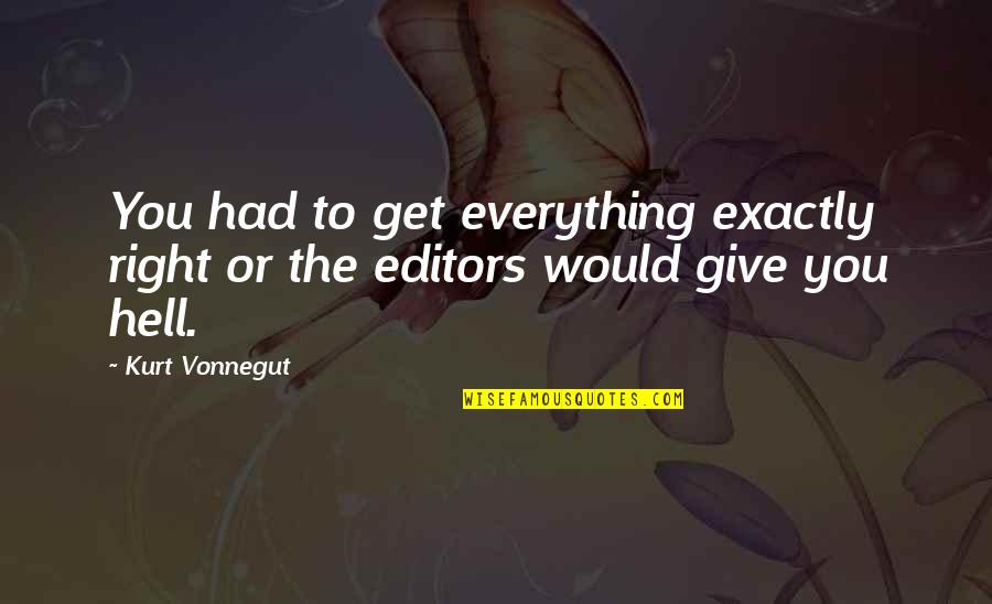 I Would Give Up Everything Quotes By Kurt Vonnegut: You had to get everything exactly right or