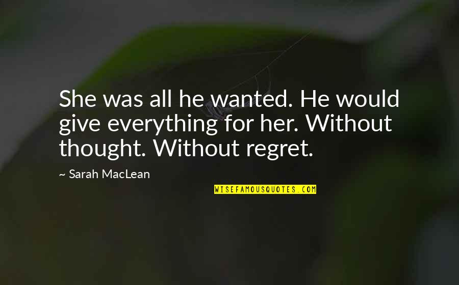 I Would Give Up Everything Quotes By Sarah MacLean: She was all he wanted. He would give