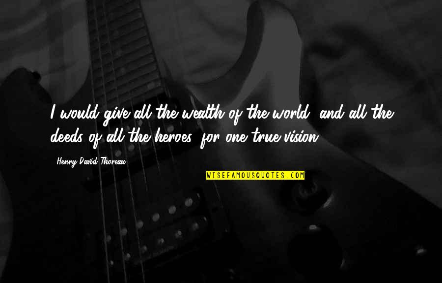 I Would Give You The World Quotes By Henry David Thoreau: I would give all the wealth of the