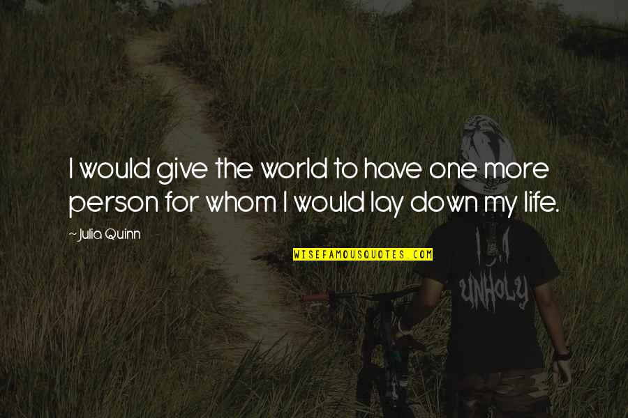 I Would Give You The World Quotes By Julia Quinn: I would give the world to have one