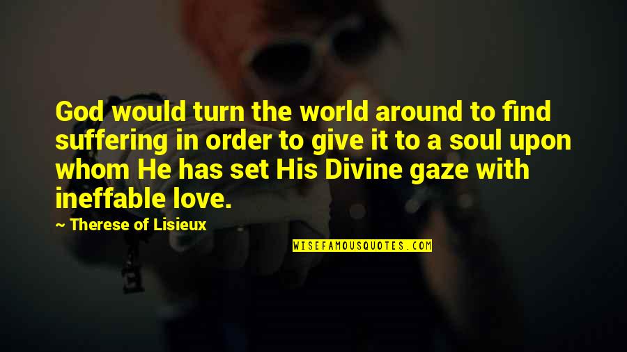 I Would Give You The World Quotes By Therese Of Lisieux: God would turn the world around to find