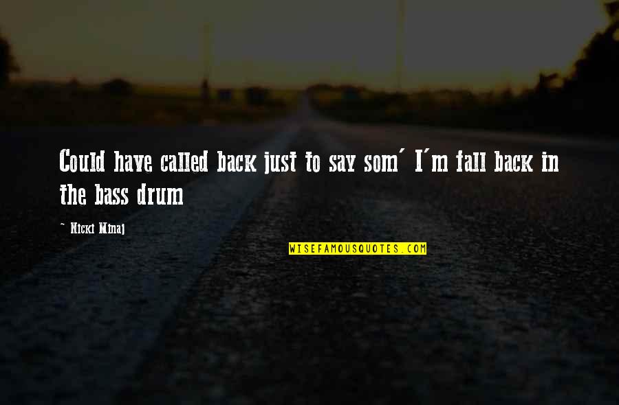 I Would Have Been Your Daddy Quotes By Nicki Minaj: Could have called back just to say som'