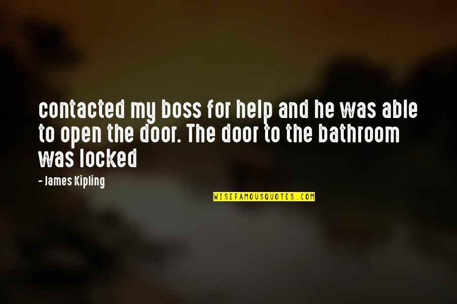 I Would Have Done Anything For You Quotes By James Kipling: contacted my boss for help and he was