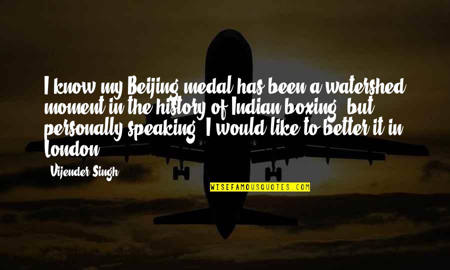 I Would Like To Know You Better Quotes By Vijender Singh: I know my Beijing medal has been a