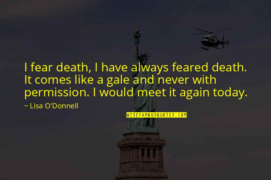 I Would Like To Meet You Quotes By Lisa O'Donnell: I fear death, I have always feared death.