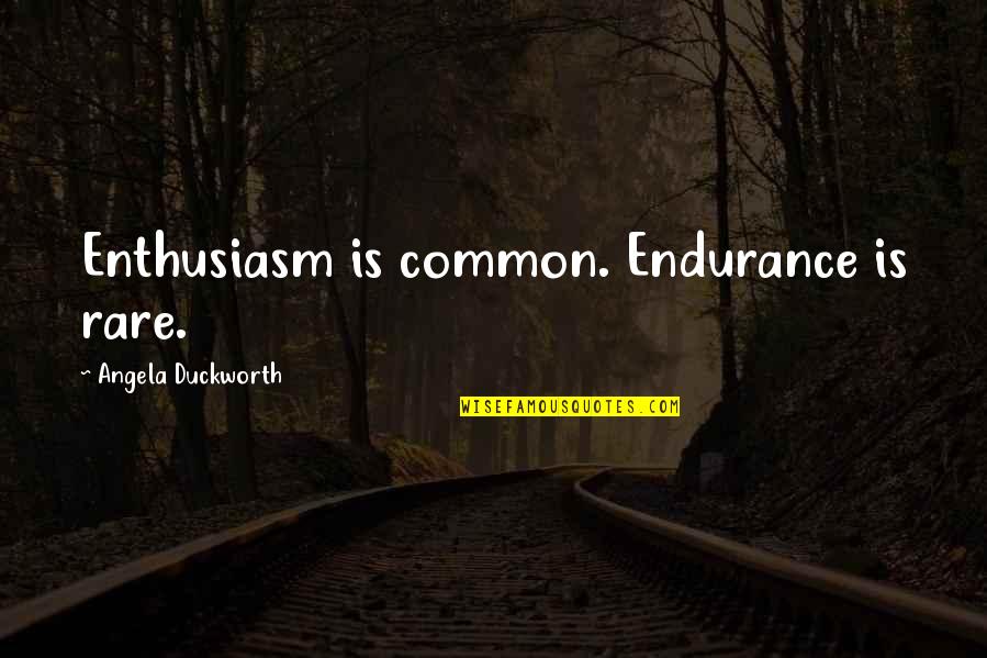 I Would Like To Say Thank You Quotes By Angela Duckworth: Enthusiasm is common. Endurance is rare.