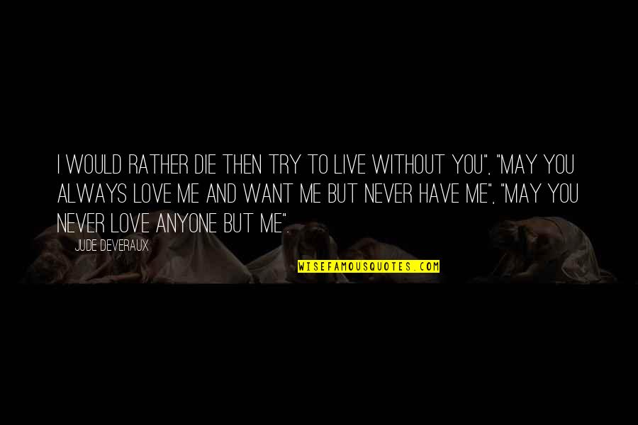 I Would Love To Die Quotes By Jude Deveraux: I would rather die then try to live I Would Love To Die Quotes By Jude Deveraux: I would rather die then try to live