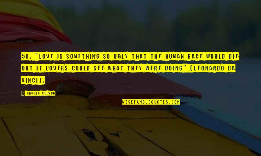 I Would Love To Die Quotes By Maggie Nelson: 58. "Love is something so ugly that the