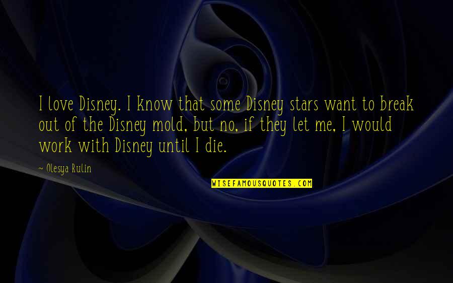 I Would Love To Die Quotes By Olesya Rulin: I love Disney. I know that some Disney