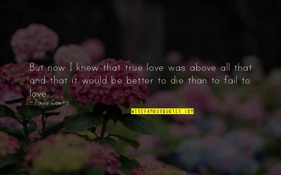 I Would Love To Die Quotes By Paulo Coelho: But now I knew that true love was