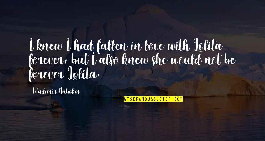 I Would Love You Forever Quotes By Vladimir Nabokov: I knew I had fallen in love with