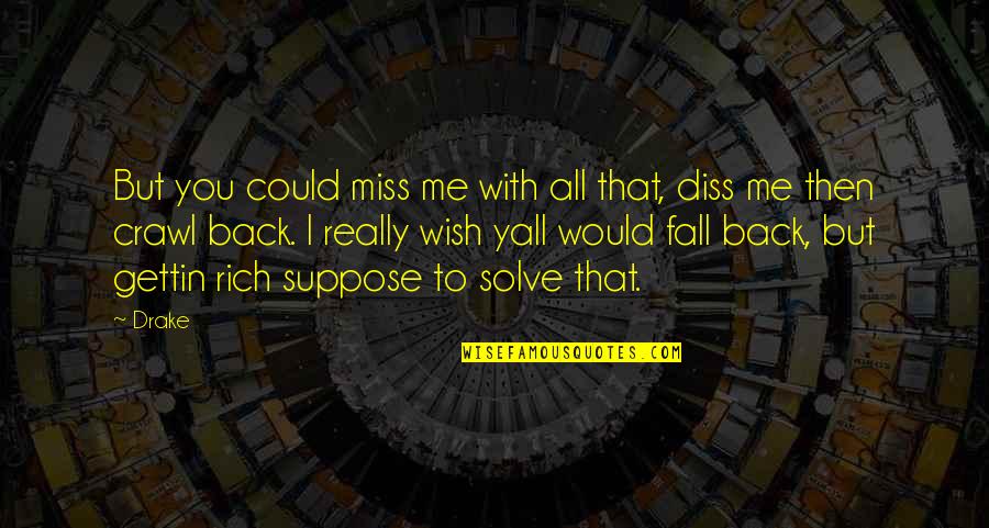 I Would Miss You Quotes By Drake: But you could miss me with all that,