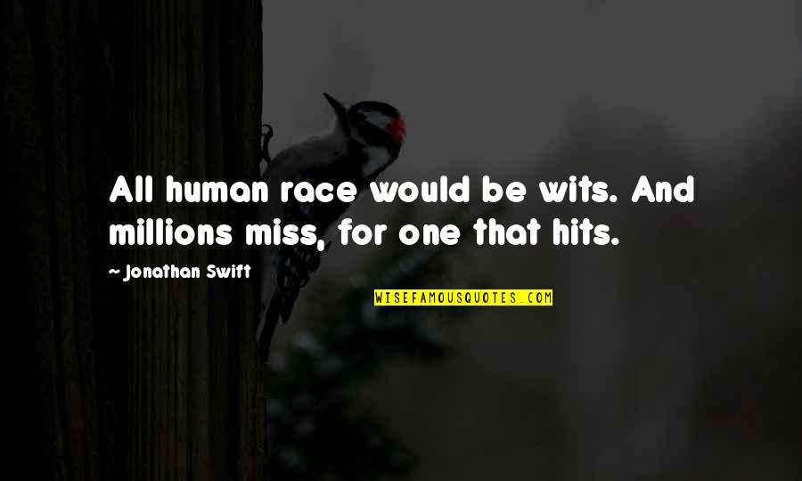 I Would Miss You Quotes By Jonathan Swift: All human race would be wits. And millions