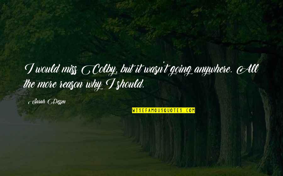 I Would Miss You Quotes By Sarah Dessen: I would miss Colby, but it wasn't going