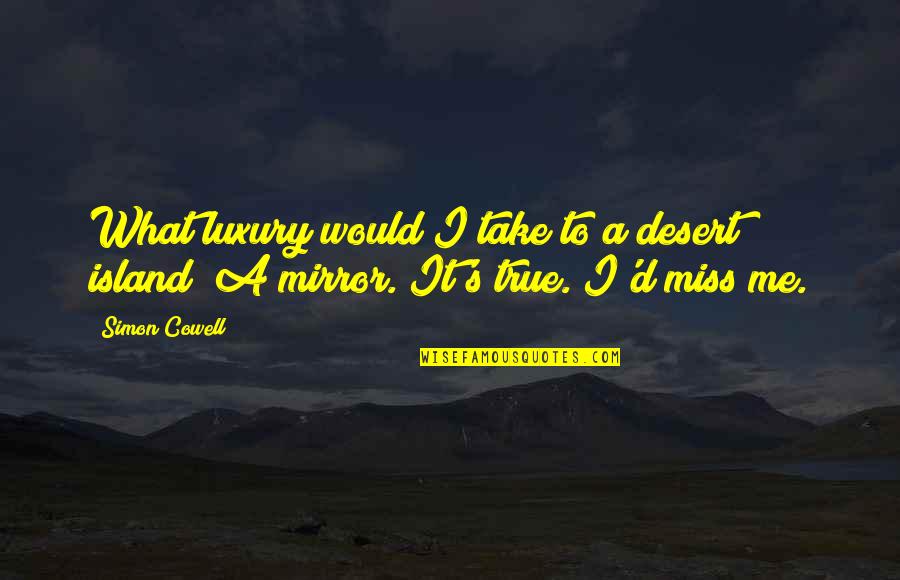 I Would Miss You Quotes By Simon Cowell: What luxury would I take to a desert
