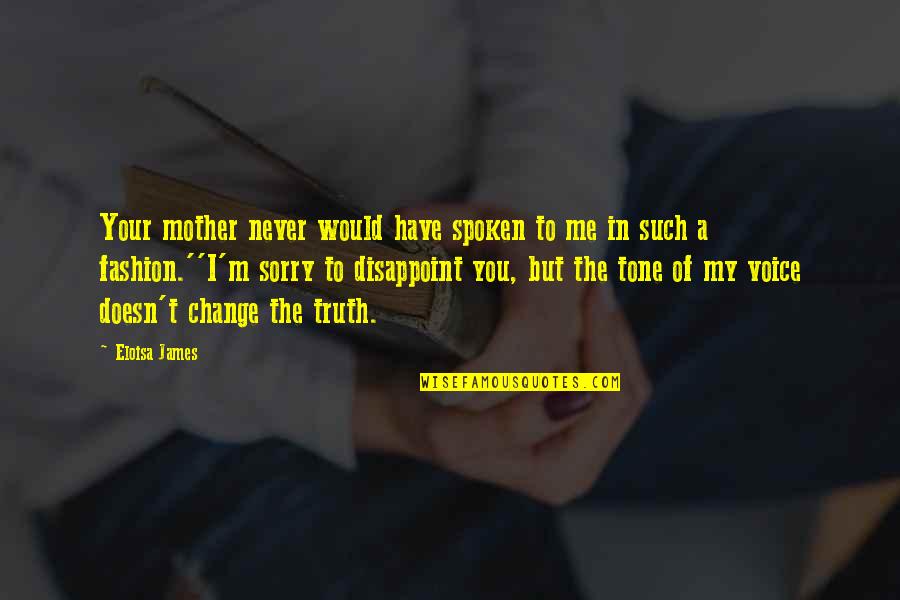 I Would Never Change You Quotes By Eloisa James: Your mother never would have spoken to me
