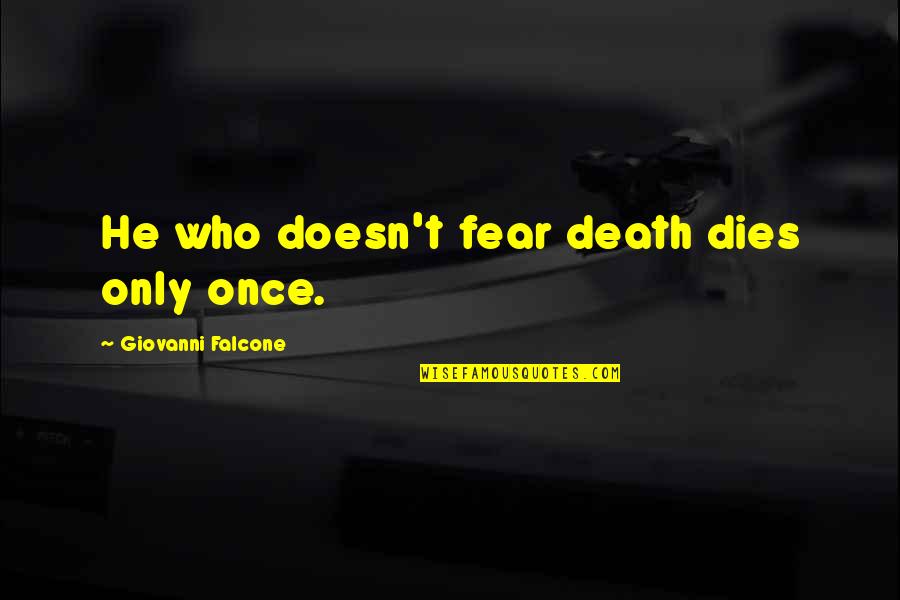 I Would Never Cheat Quotes By Giovanni Falcone: He who doesn't fear death dies only once. I Would Never Cheat Quotes By Giovanni Falcone: He who doesn't fear death dies only once.