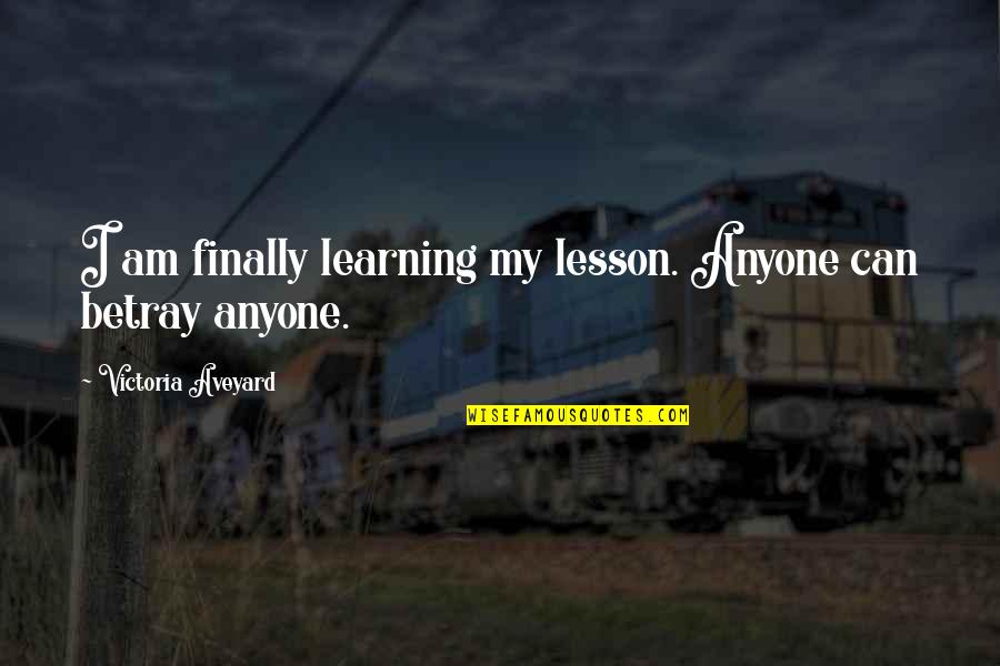I Would Never Cheat Quotes By Victoria Aveyard: I am finally learning my lesson. Anyone can