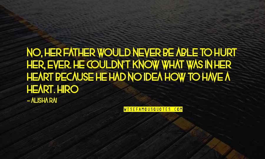 I Would Never Hurt You Quotes By Alisha Rai: No, her father would never be able to