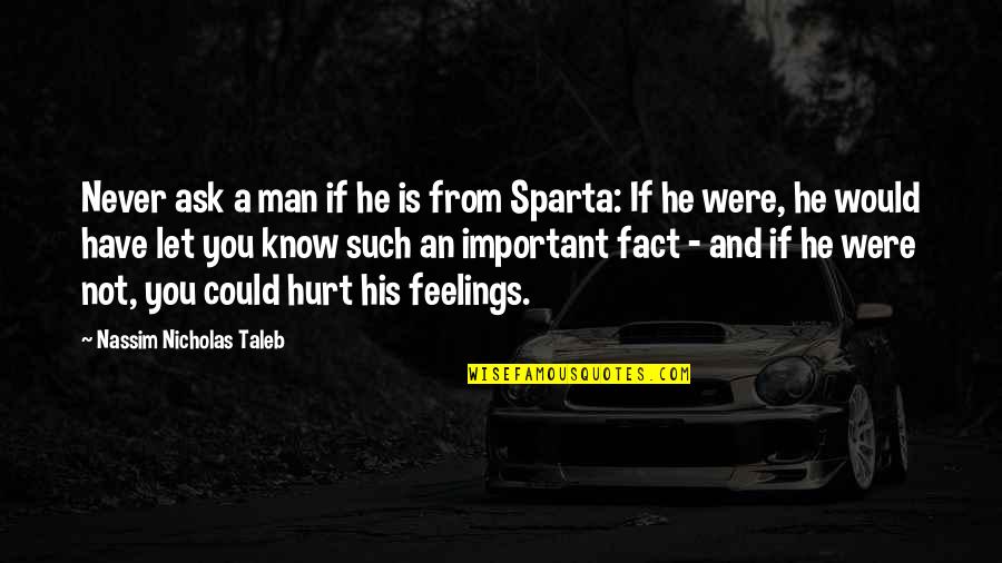 I Would Never Hurt You Quotes By Nassim Nicholas Taleb: Never ask a man if he is from I Would Never Hurt You Quotes By Nassim Nicholas Taleb: Never ask a man if he is from