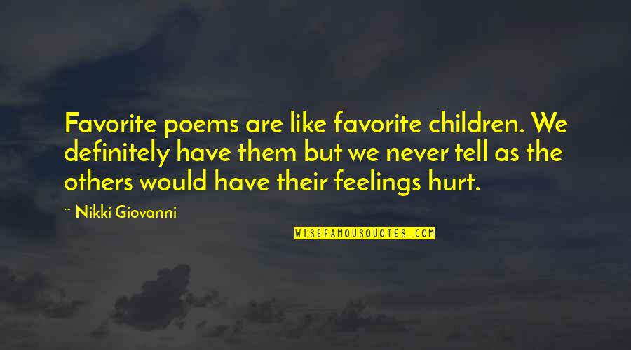 I Would Never Hurt You Quotes By Nikki Giovanni: Favorite poems are like favorite children. We definitely