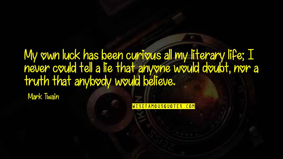 I Would Never Lie Quotes By Mark Twain: My own luck has been curious all my