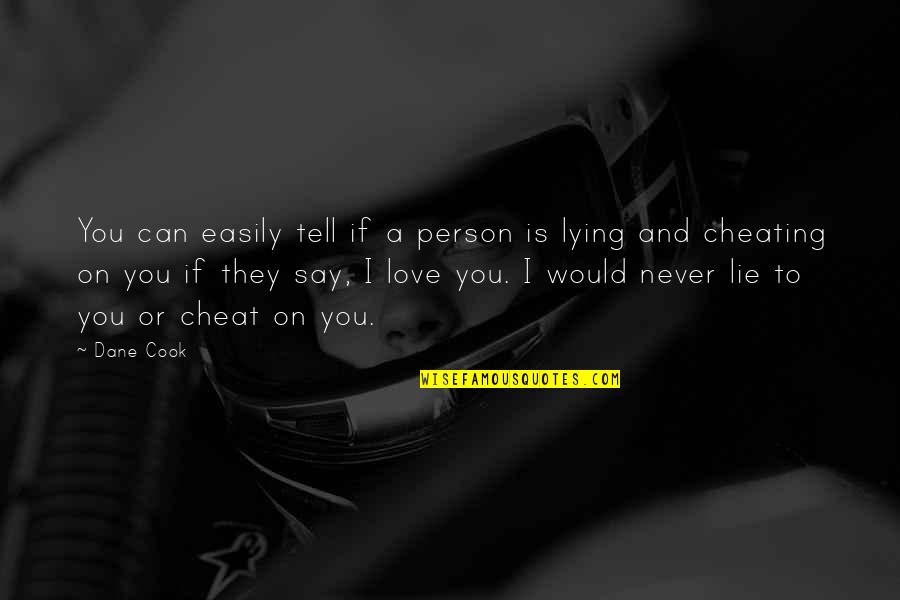 I Would Never Lie To You Quotes By Dane Cook: You can easily tell if a person is