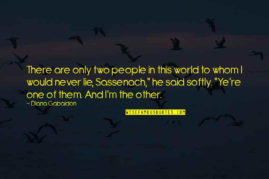 I Would Never Lie To You Quotes By Diana Gabaldon: There are only two people in this world