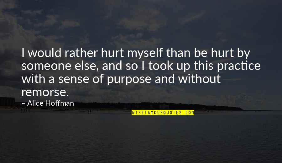 I Would Rather Be Myself Quotes By Alice Hoffman: I would rather hurt myself than be hurt