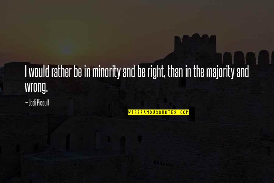 I Would Rather Be Quotes By Jodi Picoult: I would rather be in minority and be