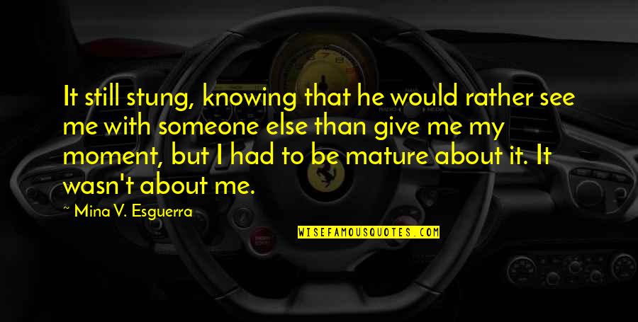 I Would Rather Be Quotes By Mina V. Esguerra: It still stung, knowing that he would rather