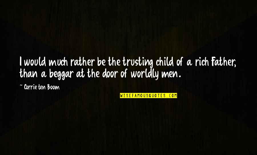 I Would Rather Be Rich Quotes By Corrie Ten Boom: I would much rather be the trusting child