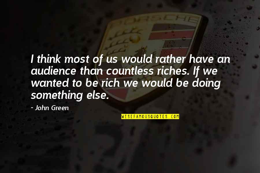 I Would Rather Be Rich Quotes By John Green: I think most of us would rather have