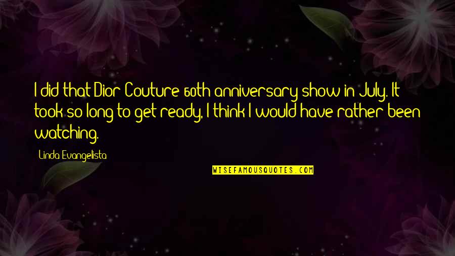 I Would Rather Have Quotes By Linda Evangelista: I did that Dior Couture 60th anniversary show