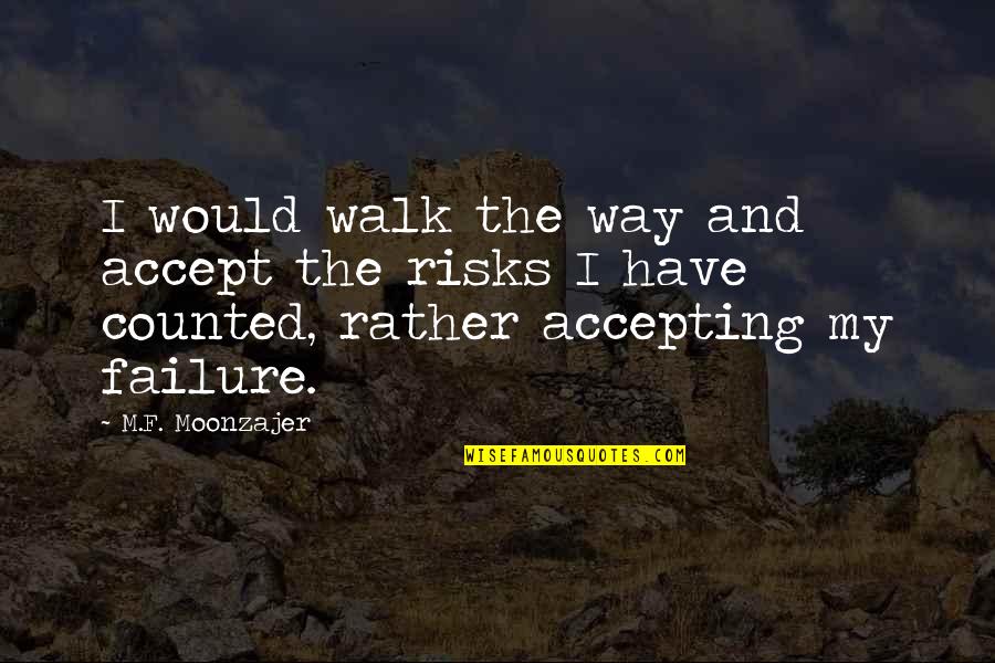 I Would Rather Quotes By M.F. Moonzajer: I would walk the way and accept the