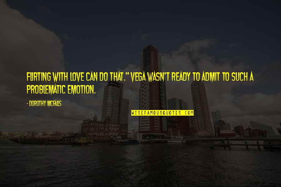 I Would Rather Spend One Lifetime With You Quote Quotes By Dorothy McFalls: Flirting with love can do that." Vega wasn't