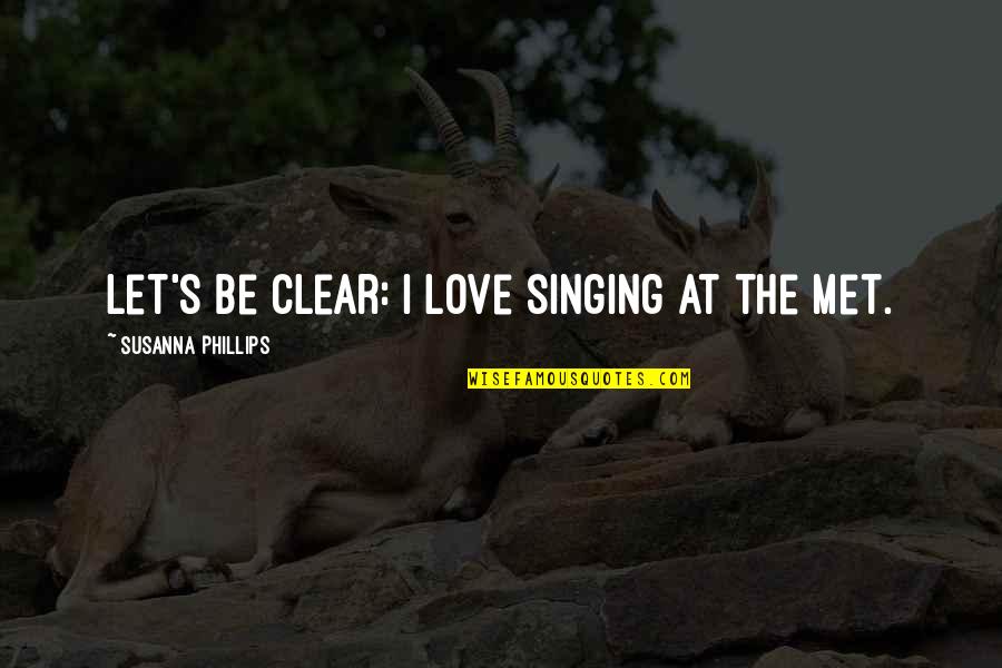 I Would Rather Struggle Quotes By Susanna Phillips: Let's be clear: I love singing at the