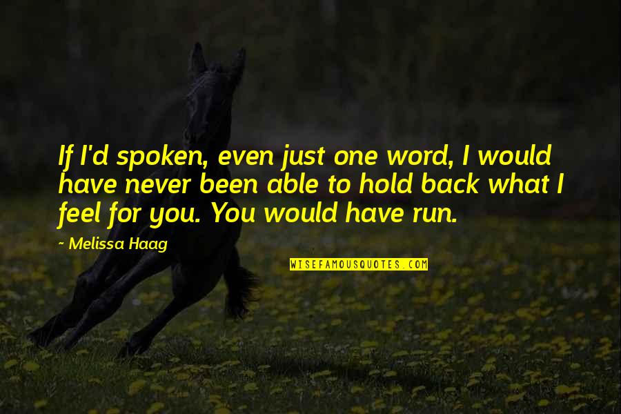I Would Run To You Quotes By Melissa Haag: If I'd spoken, even just one word, I