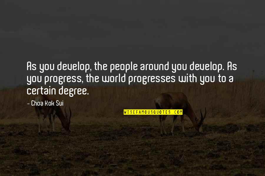 I Would Stop Caring Quotes By Choa Kok Sui: As you develop, the people around you develop. I Would Stop Caring Quotes By Choa Kok Sui: As you develop, the people around you develop.