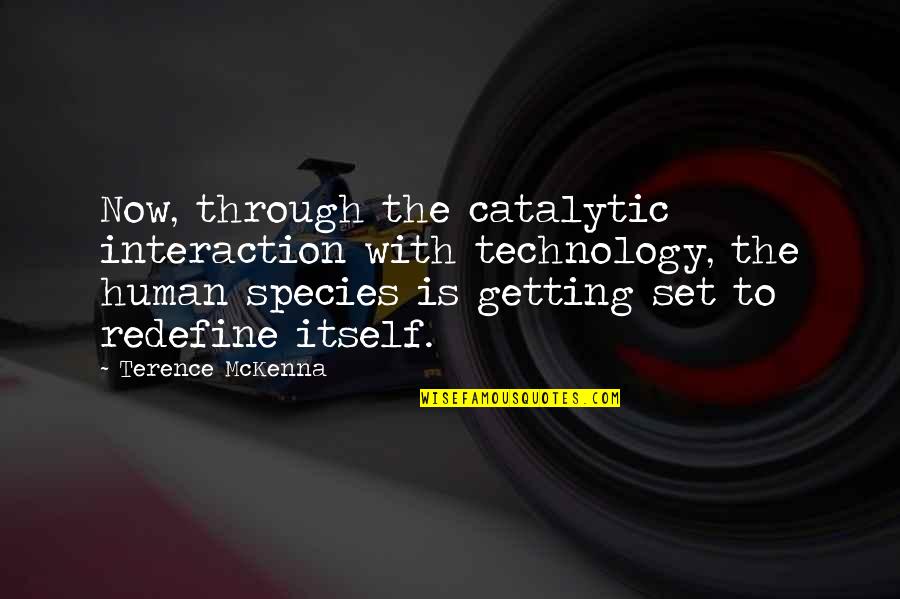 I Would Stop Caring Quotes By Terence McKenna: Now, through the catalytic interaction with technology, the I Would Stop Caring Quotes By Terence McKenna: Now, through the catalytic interaction with technology, the
