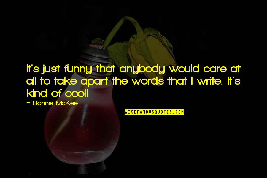 I Would Take Care Of You Quotes By Bonnie McKee: It's just funny that anybody would care at