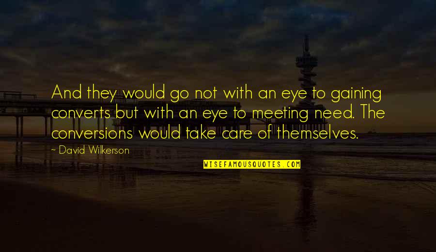 I Would Take Care Of You Quotes By David Wilkerson: And they would go not with an eye