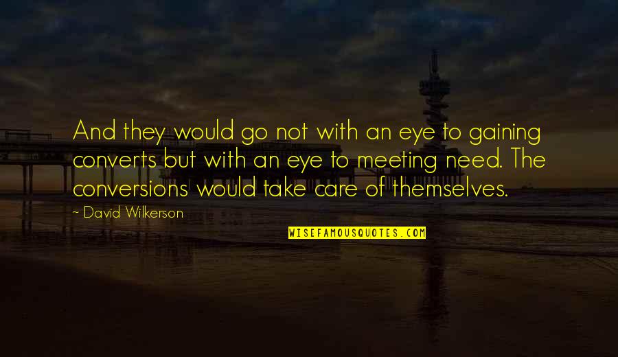 I Would Take Care Of You Quotes By David Wilkerson: And they would go not with an eye I Would Take Care Of You Quotes By David Wilkerson: And they would go not with an eye
