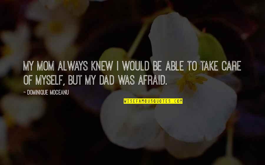 I Would Take Care Of You Quotes By Dominique Moceanu: My mom always knew I would be able