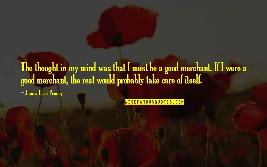 I Would Take Care Of You Quotes By James Cash Penney: The thought in my mind was that I I Would Take Care Of You Quotes By James Cash Penney: The thought in my mind was that I