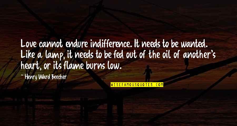 I Wouldnt Be A Man Quotes By Henry Ward Beecher: Love cannot endure indifference. It needs to be