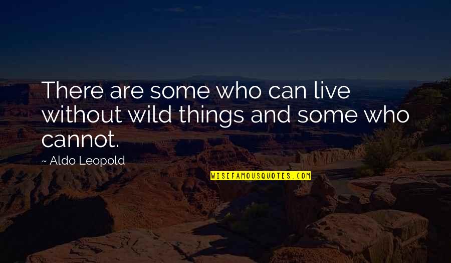 I Wouldnt Change You For The World Quotes By Aldo Leopold: There are some who can live without wild