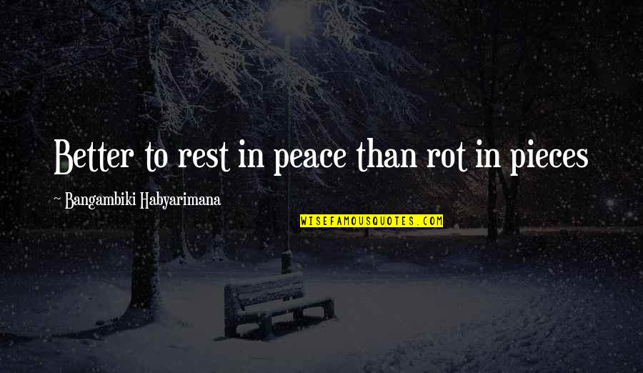 I Wouldnt Quotes By Bangambiki Habyarimana: Better to rest in peace than rot in