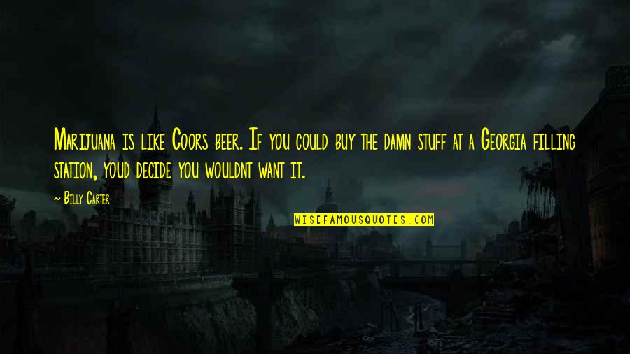 I Wouldnt Quotes By Billy Carter: Marijuana is like Coors beer. If you could